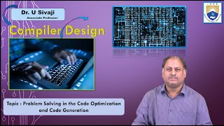 Problem Solving in the Code Optimization and Code Generation by Dr. U Sivaji