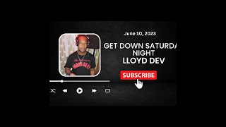 Lloyd Dev - Get Down Saturday Night House Mix (June 10, 2023)