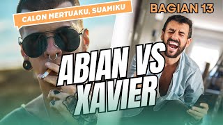 Calon Mertuaku, Suamiku Bagian 13 Abian vs Xavier