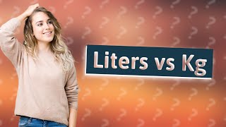 Is 5 liters equal to 5 kg?