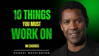10 Things You Must Work On  Every Day (No Excuses) | Denzel Washington