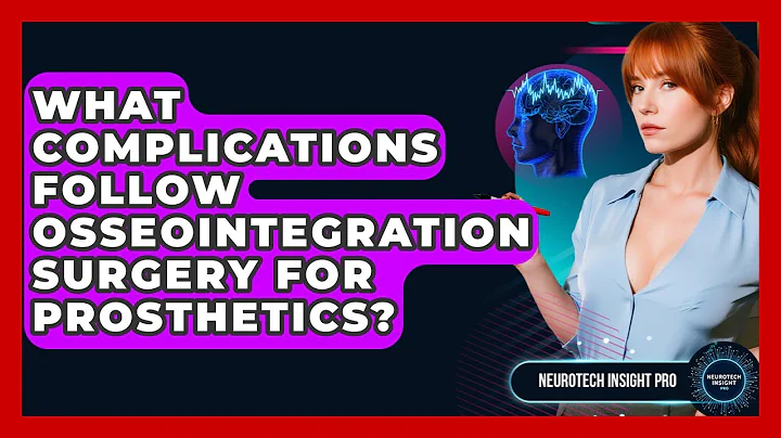 What Complications Follow Osseointegration Surgery For Prosthetics? - Neurotech Insight Pro
