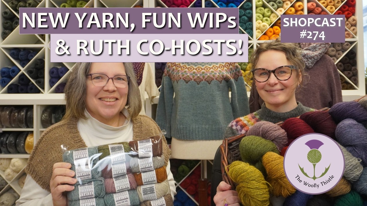 Shopcast #274 New Yarn & Fun WIPs with Maggie and Ruth
