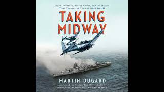 Taking Midway: Naval Warfare, Secret Codes, and the Battle that Turned the Tide of World War II