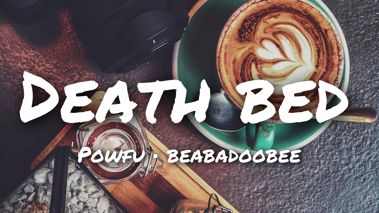 PowfuDeath bed ft. beabadoobee (lyrics) “I’ll make a coffee for your