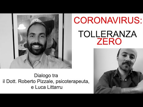 Covid-19: Tolleranza Zero. Dialogo tra Roberto Pizzale, psicologo e psicoterapeuta, e Luca Littarru