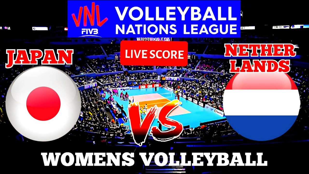 VNL LIVE JAPAN VS NETHERLANDS VOLLEYBALL NATIONS LEAGUE WOMEN LIVE SCORE