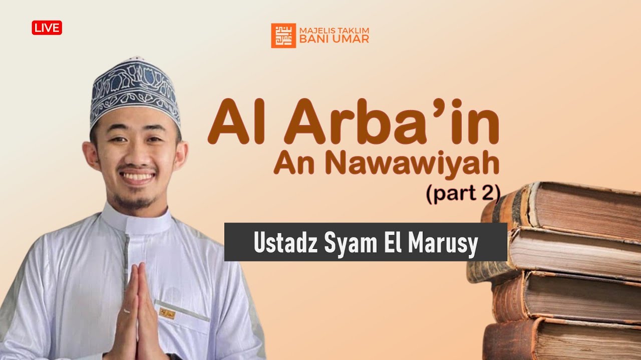 Al Arbain An Nawiyah Part 2 | Ustadz Syam  ELmarusy