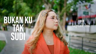 Bukan Ku Tak Sudi COVER By Upiak Isil 