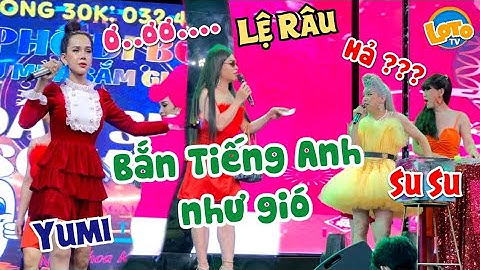 Su Su "SỬNG SỐT" khi Lệ Râu xổ tiếng anh "NHƯ GIÓ" làm Yumi nghe TIẾNG CÓ TIẾNG KHÔNG cười vỡ bụng
