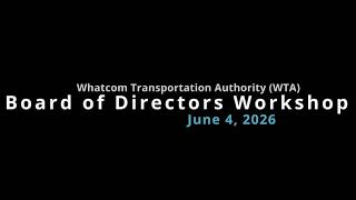Information WTA Board of Director's Workshop 6/4/26 Update