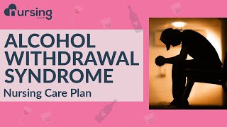 Alcohol withdrawal syndrome and Delirium Tremens (Nursing Care Plans)