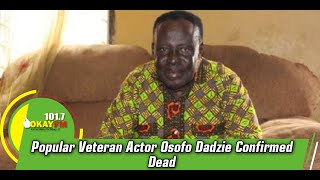 Popular Veteran Actor Osofo Dadzie Confirmed Dead