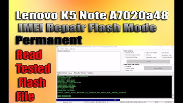 Lenovo K5 Note A7020a48 Permanent IMEI Repair Flash Mode Read Tested Flash File