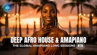 Deep Afro House & Amapiano Mix – The Global Amapiano Sessions #19 (2026)