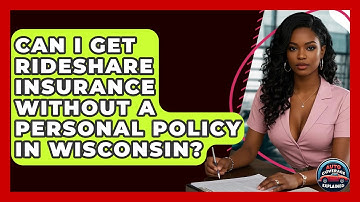 Can I Get Rideshare Insurance Without A Personal Policy In Wisconsin? - Auto Coverage Explained
