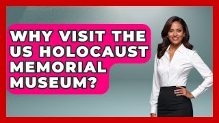 Why Visit The Us Holocaust Memorial Museum? - Remember The Holocaust