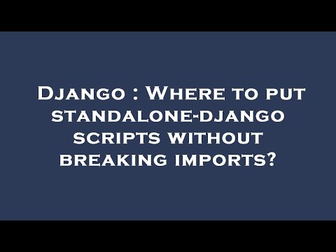 Django : Where to put standalone-django scripts without breaking imports?