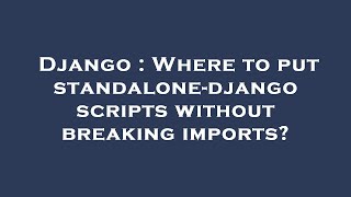 Django : Where to put standalone-django scripts without breaking imports
