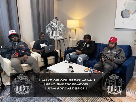 MAKE O'BLOCK GREAT AGAIN | FT. @shoeboxbaby3870 | RTM PODCAST | EP. 07