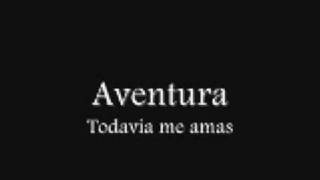 Video thumbnail of "Todavia Me Amas-Aventura Letra"