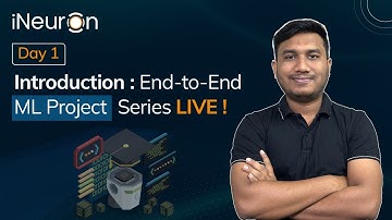 Day 1 | Introduction: End-to-End ML Project Series | iNeuron