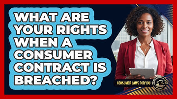 What Are Your Rights When A Consumer Contract Is Breached? - Consumer Laws For You