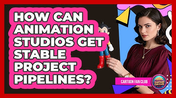 How Can Animation Studios Get Stable Project Pipelines? - Cartoon Fan Club