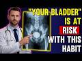 Your BLADDER Is at Risk! Stop This Habit and Stop Running to the Bathroom