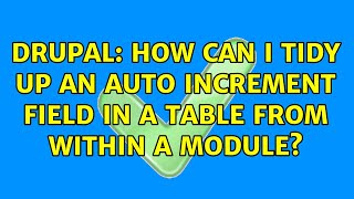 Drupal: How can I tidy up an auto increment field in a table from within a module? (2 Solutions!!)