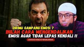 KAMU GAMPANG EMOSI?! INILAH CARA MENGENDALIKAN EMOSI - USTADZ KHALID BASALAMAH