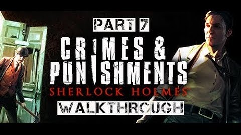 Sherlock Holmes: Crimes and Punishments - Walkthrough Part 7 (no commentary)