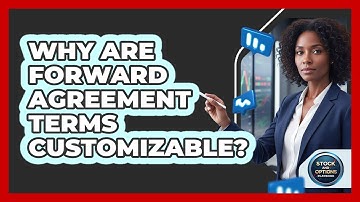 Why Are Forward Agreement Terms Customizable?