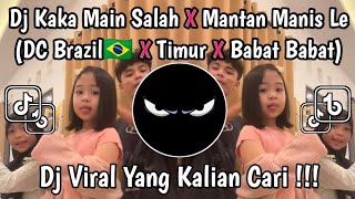 DJ KAKA MAIN SALAH X MANTAN MANIS LE TREN DANCE BRAZIL 🇧🇷 X TIMUR X BABAT BABAT VIRAL TIKTOK TERBARU