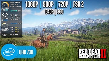 Intel UHD 730 | Red Dead Redemption 2 - 1080p, 900p, 720p, FSR 2.0