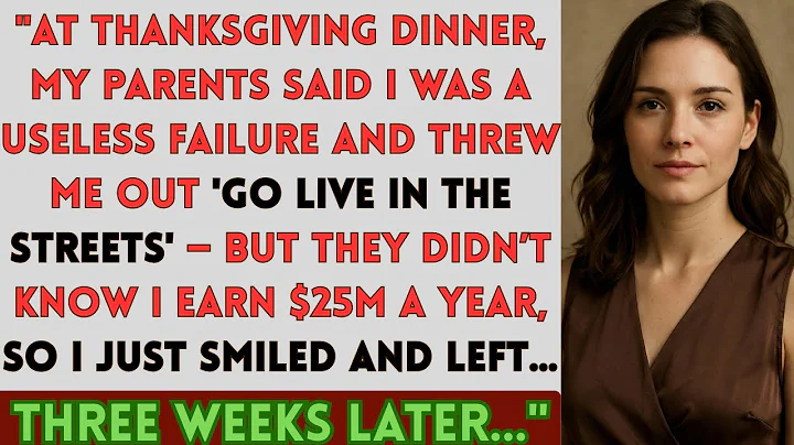My Parents Told Me “Go Live in the Streets” at Thanksgiving…They Didn't Know I Earn $25M. 3 Weeks...