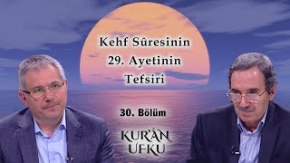 Kehf Sûresinin 29. Ayetinin Tefsiri l Kur'an Ufku l 30. Bölüm