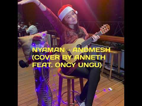 NYAMAN - ANDMESH (COVER BY ANNETH FEAT. ONCY UNGU)