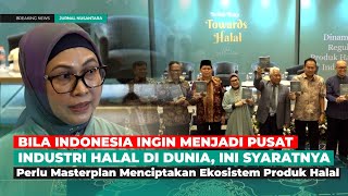 Bila Indonesia Ingin Menjadi Pusat Industri Halal di Dunia, Ini Syaratnya