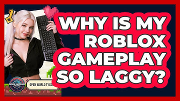 Why Is My Roblox Gameplay So Laggy? - Open World Tycoons