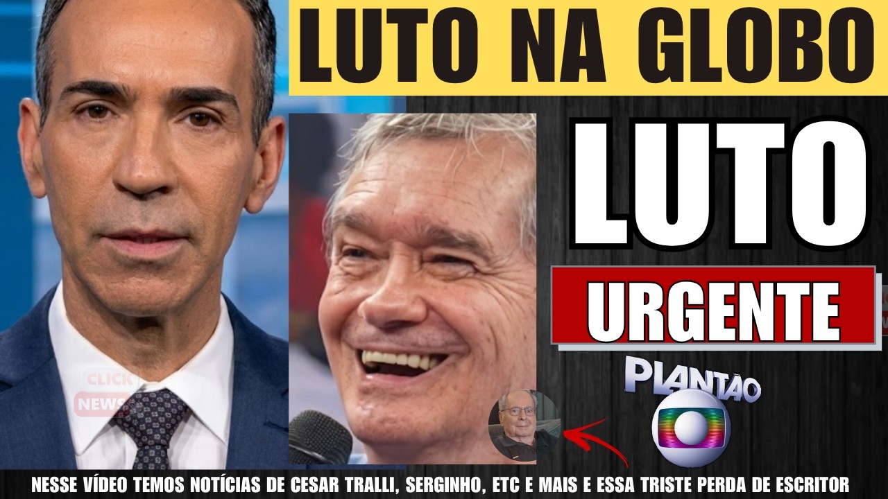 GLOBO EM LUT0 M0RRE HOJE GRANDE NOME | CÉSAR TRALLI chega notícia | SERGINHO GROISMANN em comunicado