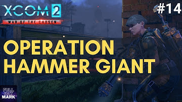 XCOM 2 - Episode 14 - Operation Hammer Giant