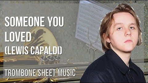 Trombone Sheet Music: How to play Someone You Loved by Lewis Capaldi