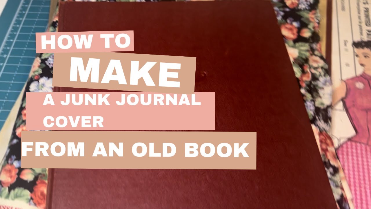 Make a Junk Journal Cover from an Old Book! Sewing Junk Journal Part 1 ...