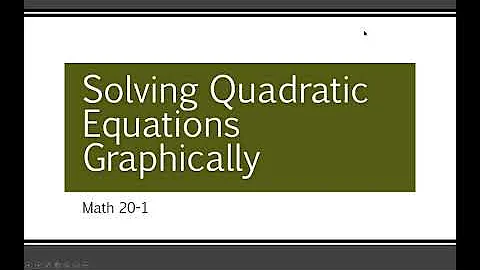 Math 20-1 - Solving Quadratic Equations Graphically