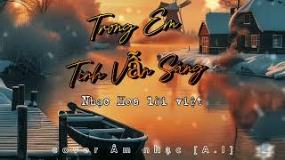 TRONG EM TÌNH VẪN SÁNG. (Nhạc Hoa lời việt) 