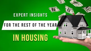 Expert Insights for the Rest of the Year in Housing