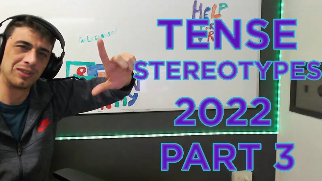 TENSE STEREOTYPES 2022 PART 3