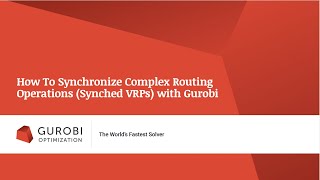 How To Synchronize Complex Routing Operations (Synched VRPs) with Gurobi