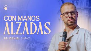 CON MANOS ALZADAS // PR. DANIEL SIMÃO